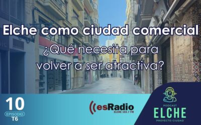 Elche como ciudad comercial. ¿Qué necesita para volver a ser atractiva?
